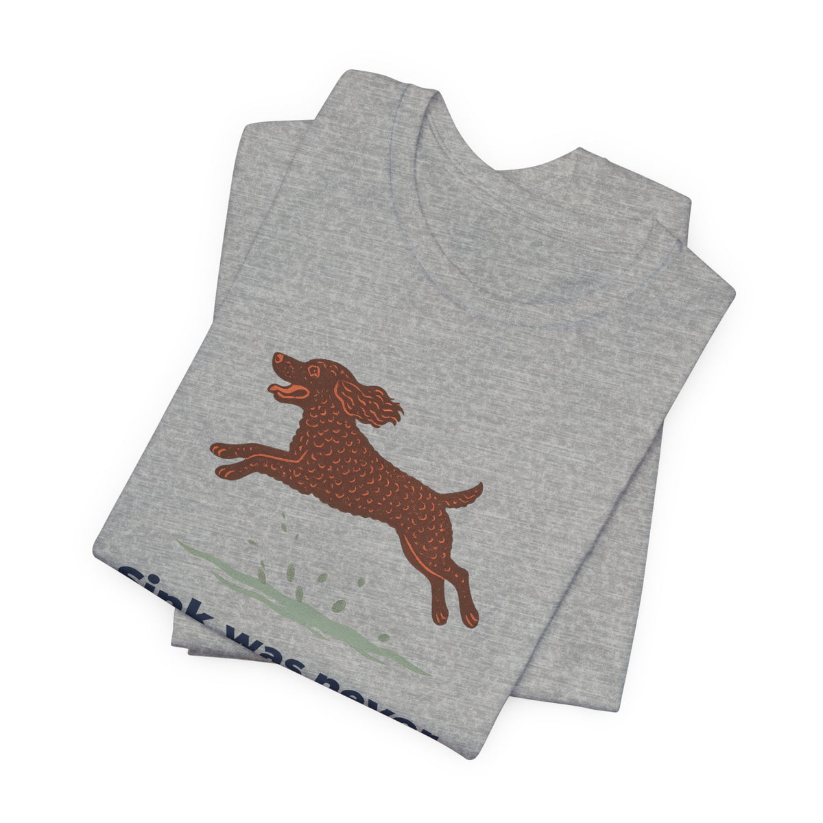 American Water Spaniel Sink Was Never An Option Tee