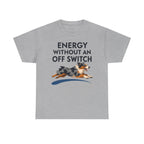 Energy Without An Off Switch Aussie T-Shirt