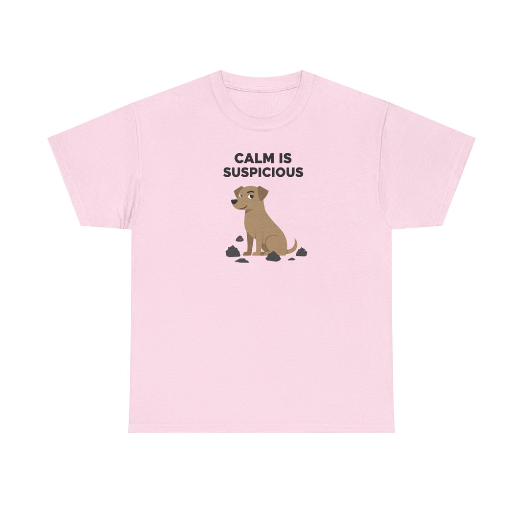 CALM IS SUSPICIOUS Dog Graphic Humorous Quote T-Shirt