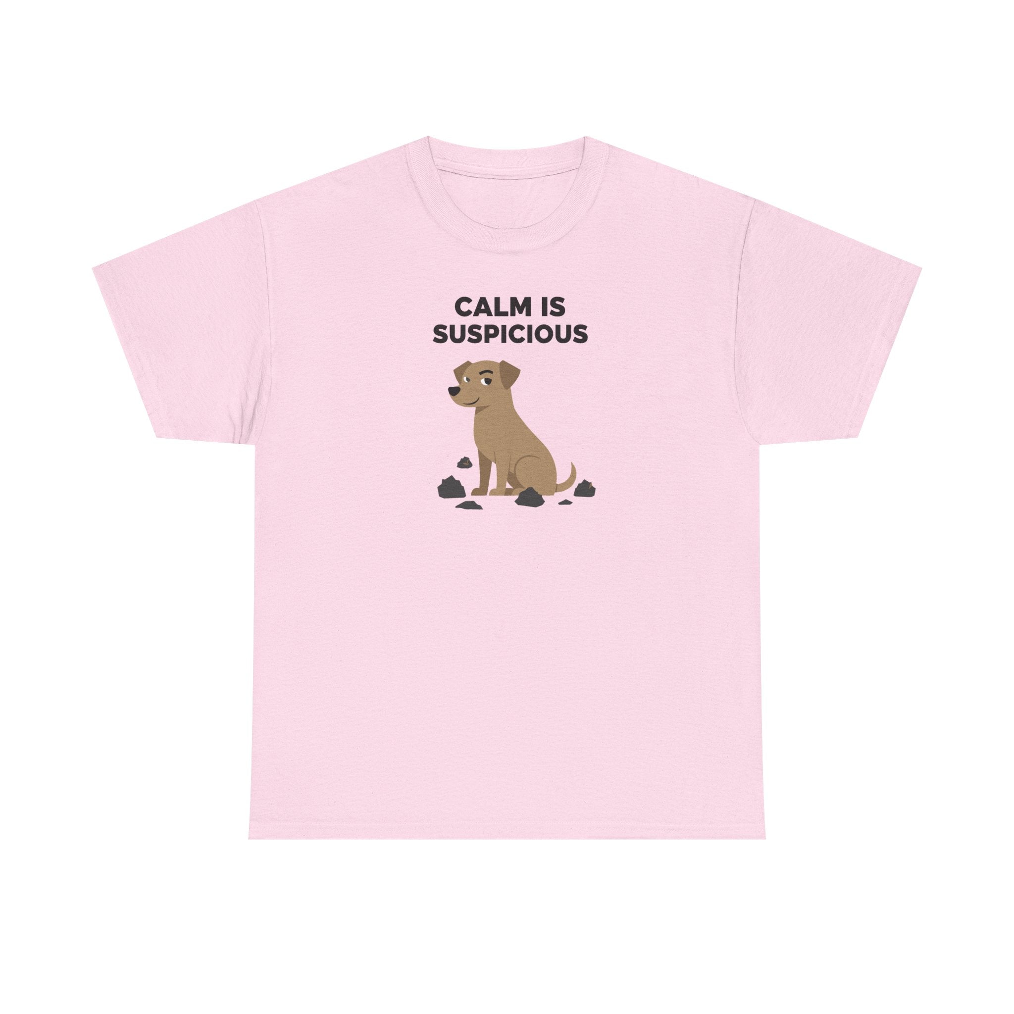 CALM IS SUSPICIOUS Dog Graphic Humorous Quote T-Shirt