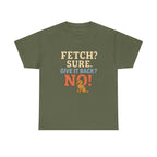 Fetch? Sure. Give It Back? No! - Funny Golden Retriever Tee