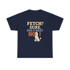 Fetch? Sure. Give It Back? No! - Funny Poodle Tee