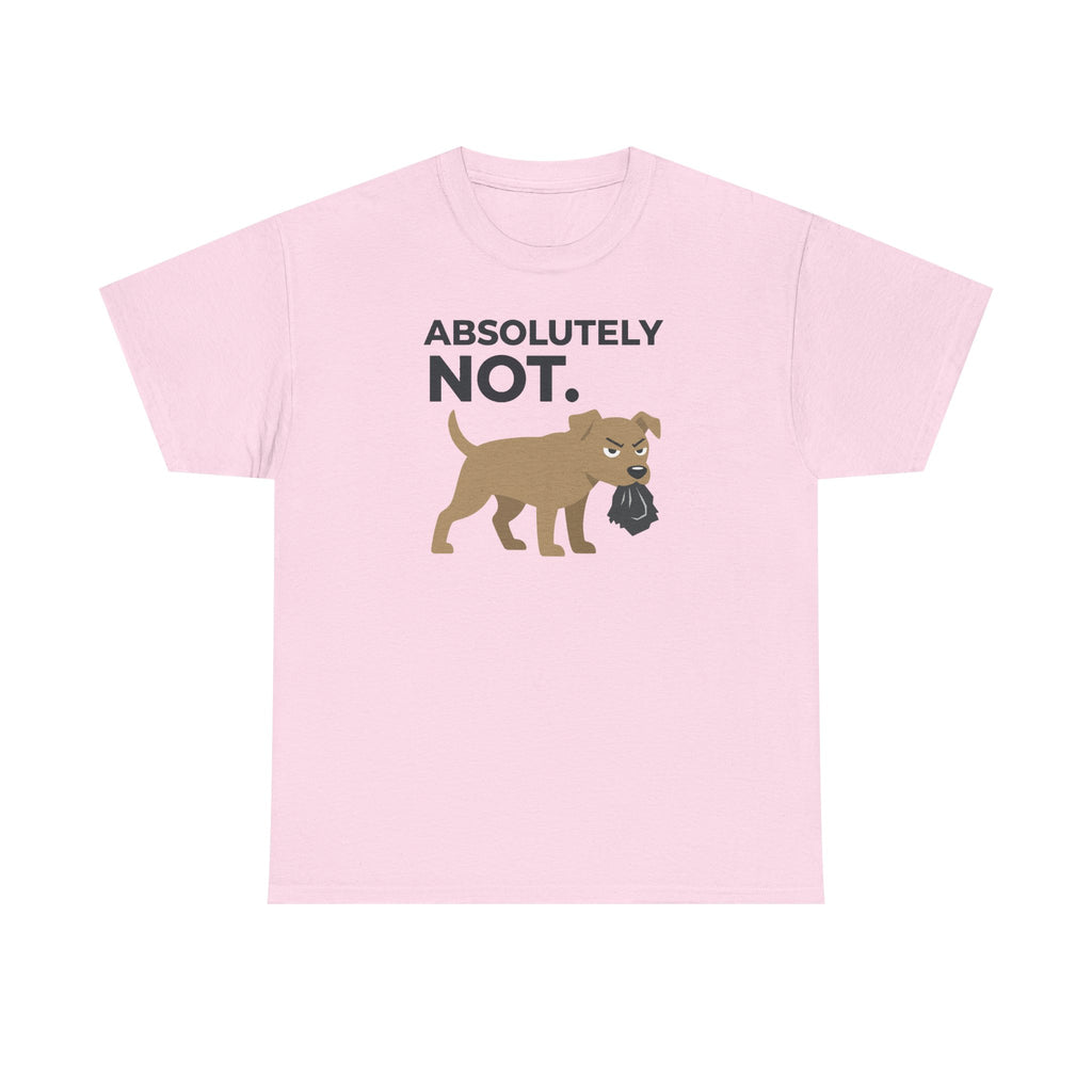 ABSOLUTELY NOT dog refuse funny pet saying T-Shirt