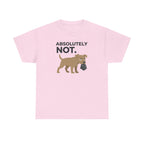 ABSOLUTELY NOT dog refuse funny pet saying T-Shirt
