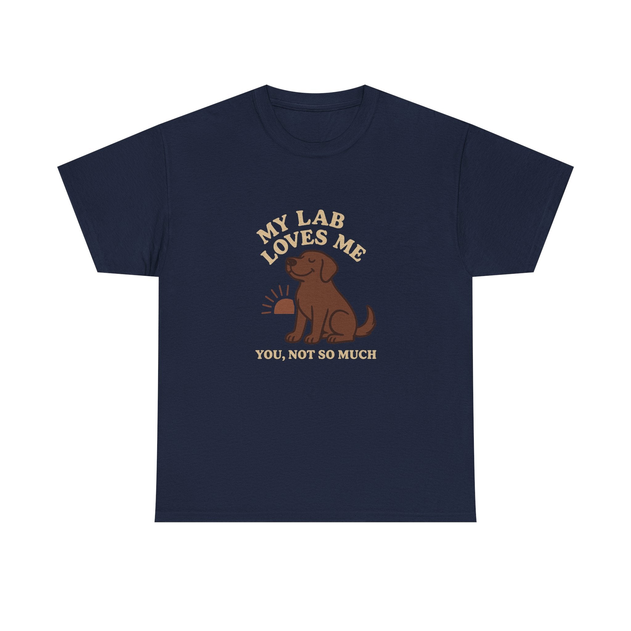 My Chocolate Lab Loves Me, You Not So Much - Funny Chocolate Lab Tee