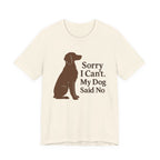 Sorry I Can't. My Dog Said No. Brittany Tee
