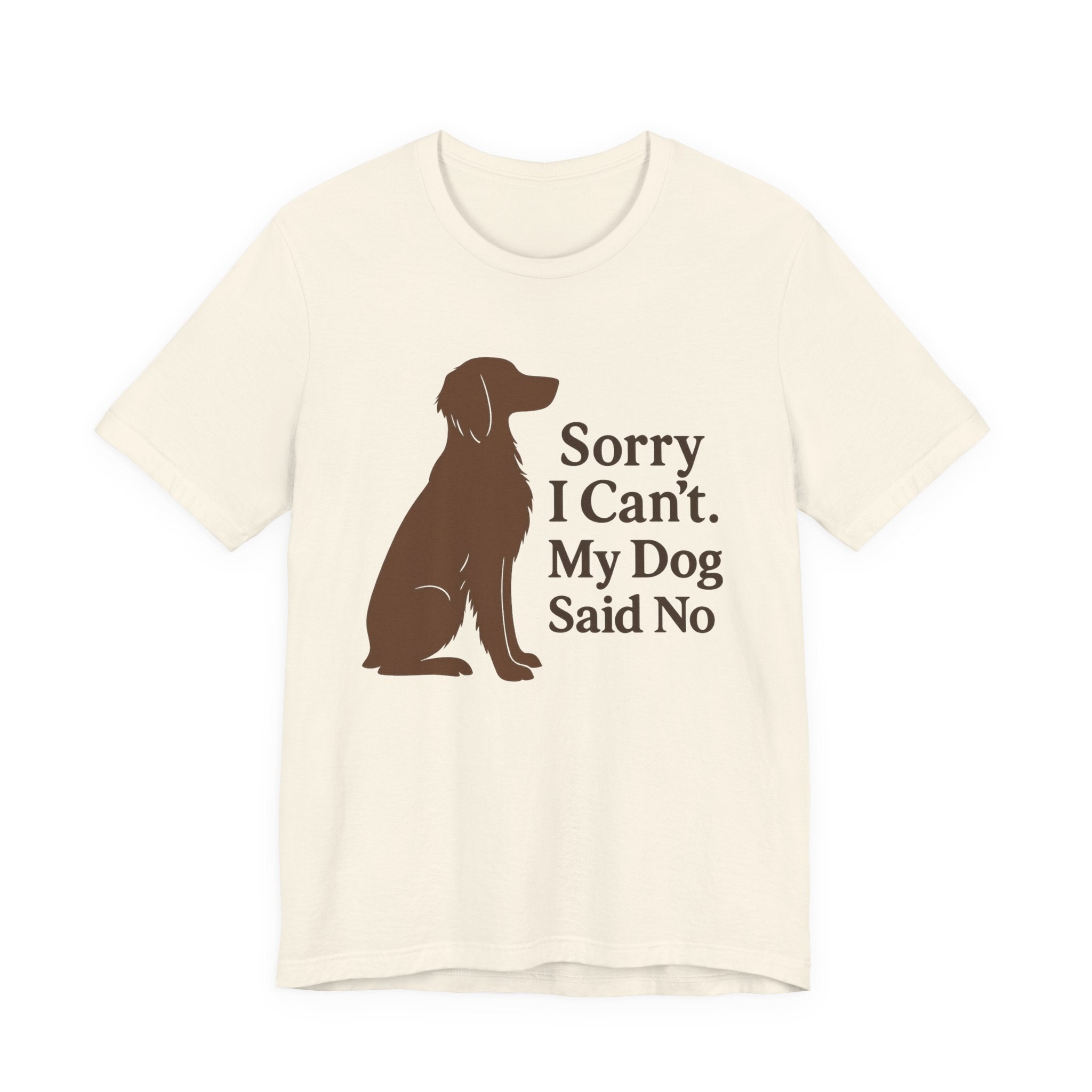 Sorry I Can't. My Dog Said No. Brittany Tee