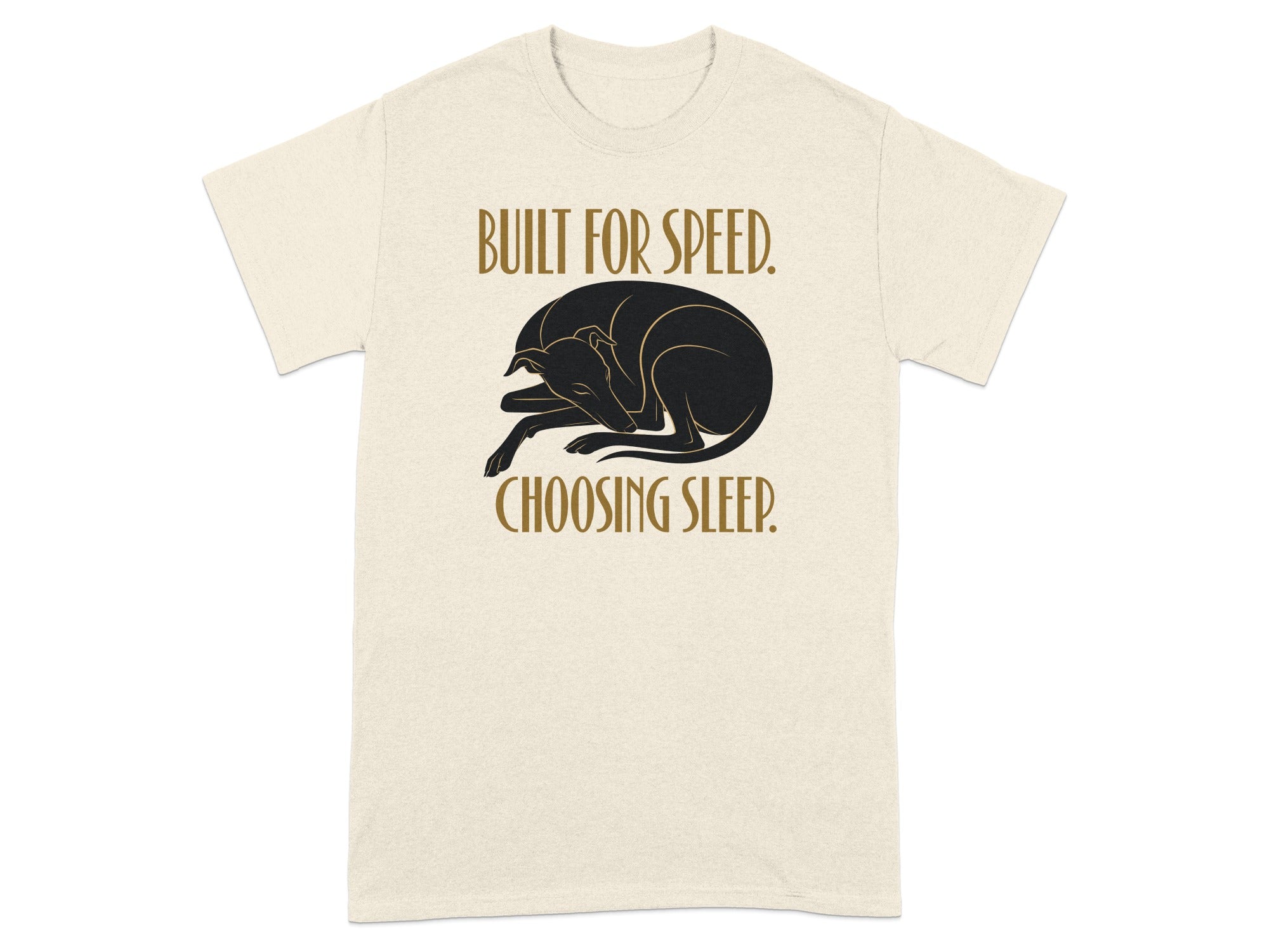 Cream t-shirt with a sleeping black greyhound and "BUILT FOR SPEED. CHOOSING SLEEP." text.