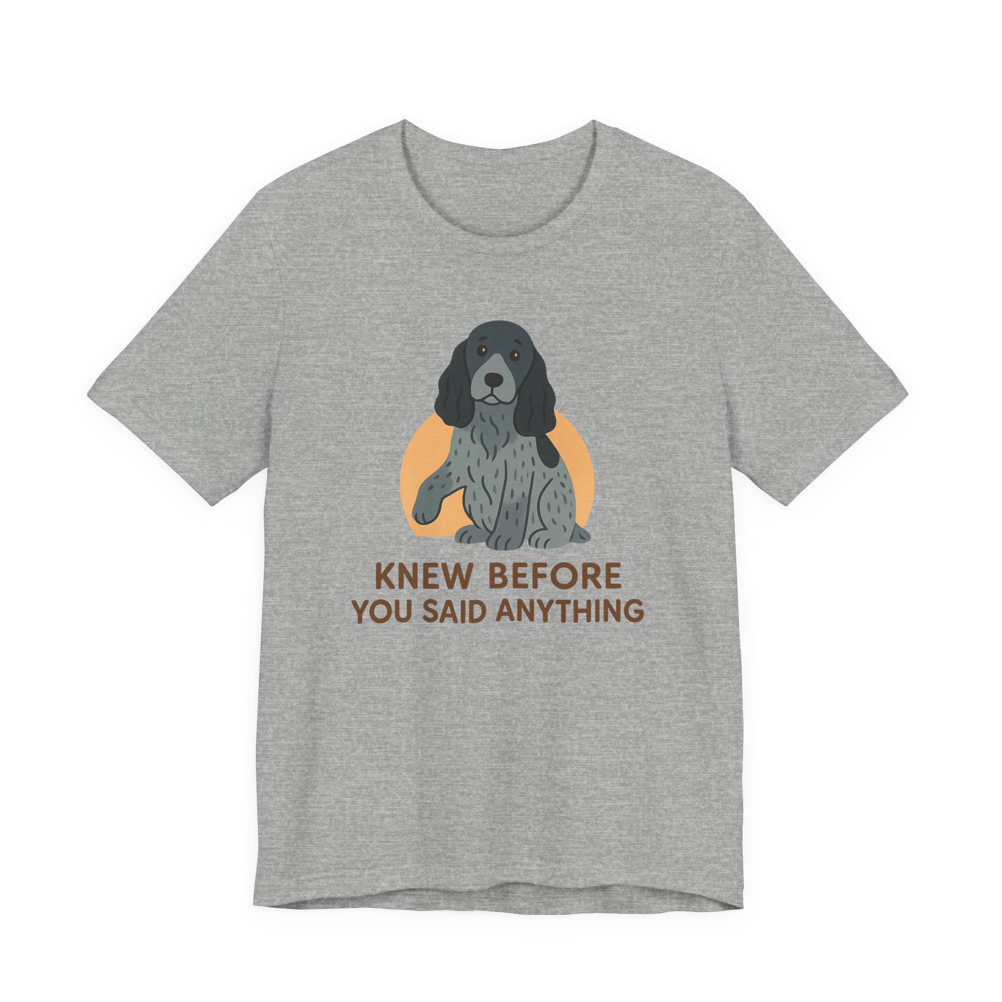 English Cocker Knew Before You Said Anything Tee