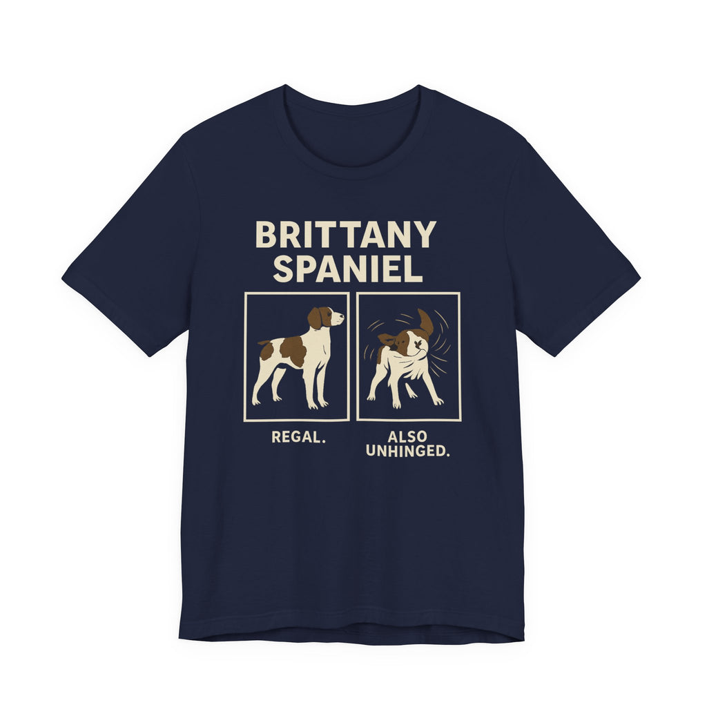 Brittany Spaniel Regal. Also Unhinged. Tee