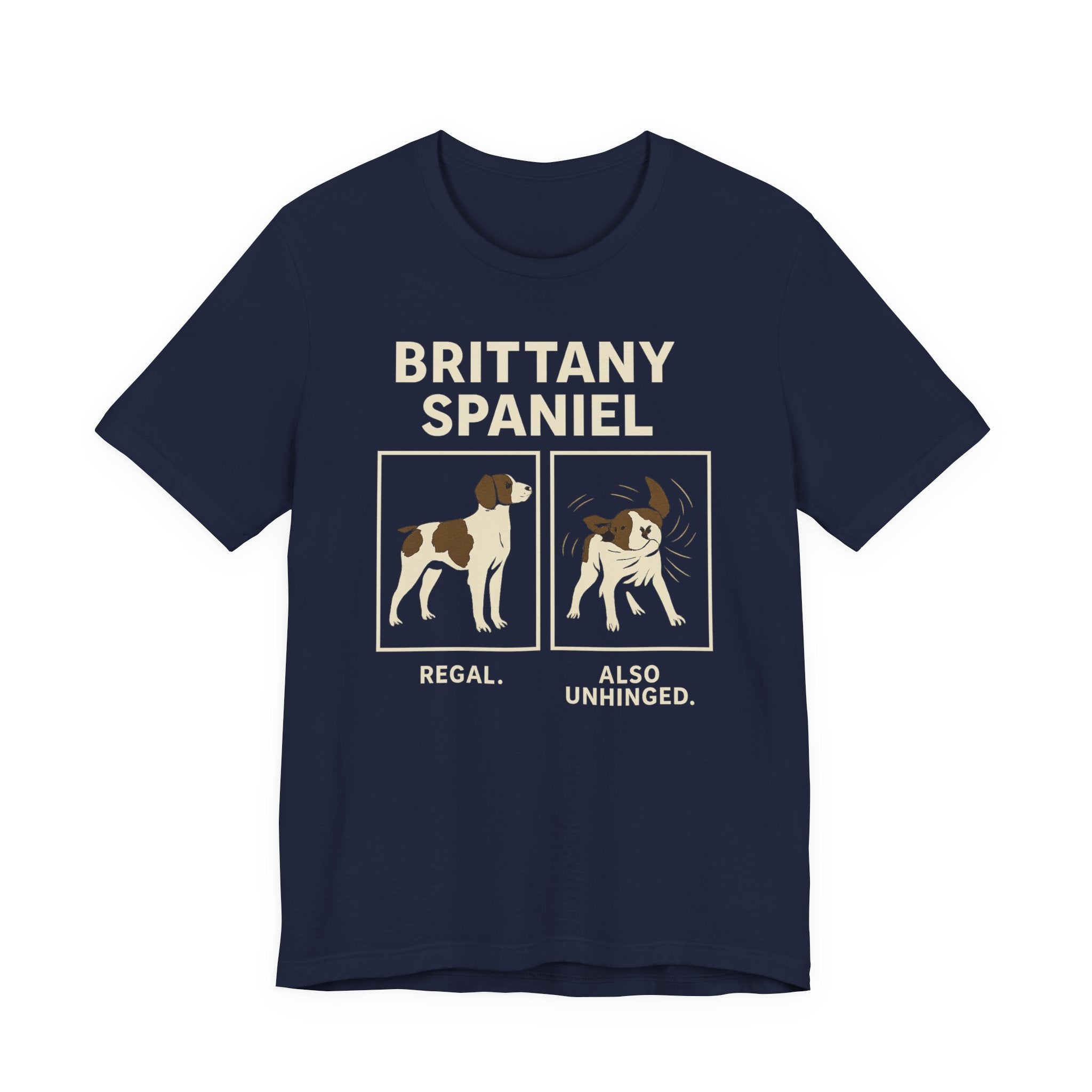 Brittany Spaniel Regal. Also Unhinged. Tee