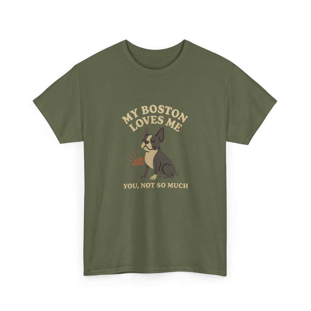 My Boston Terrier Loves Me, You Not So Much - Funny Boston Terrier Tee