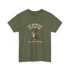 My Boston Terrier Loves Me, You Not So Much - Funny Boston Terrier Tee