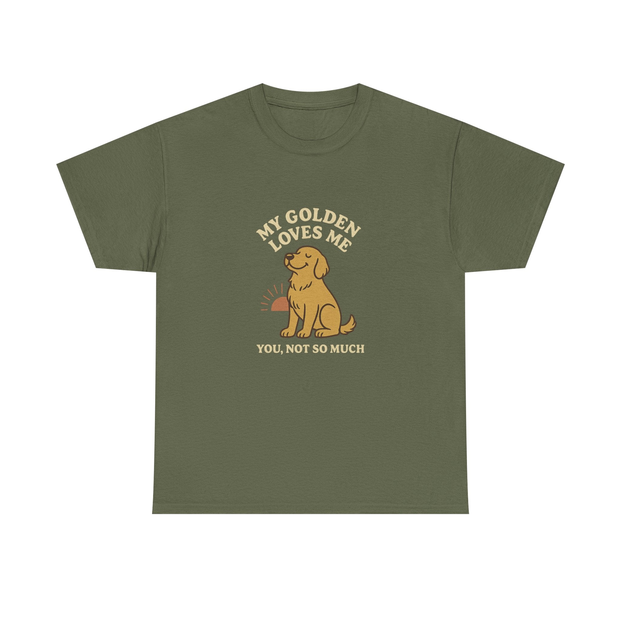 My Golden Retriever Loves Me, You Not So Much - Funny Golden Retriever Tee