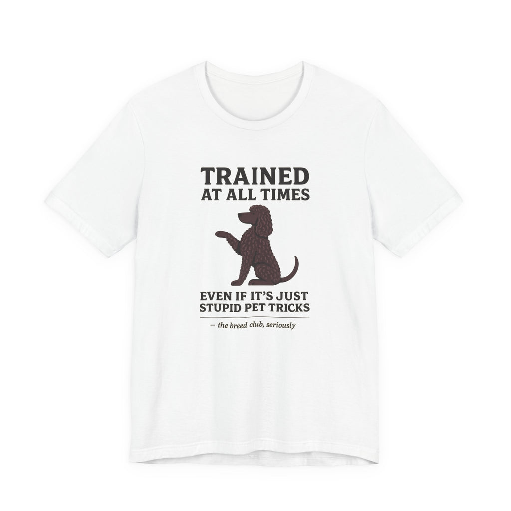 Irish Water Spaniel Trained At All Times Tee
