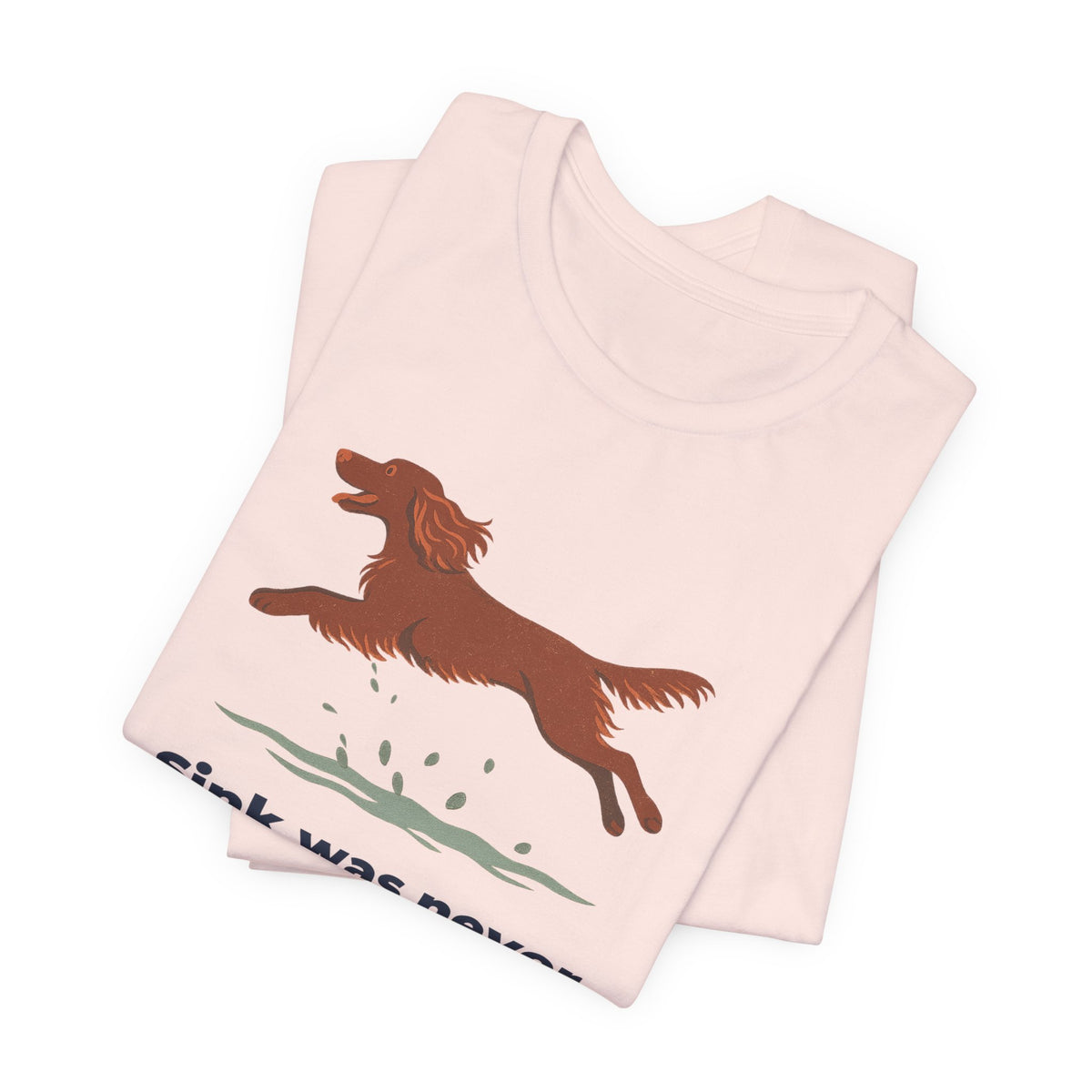 Field Spaniel Sink Was Never An Option Tee