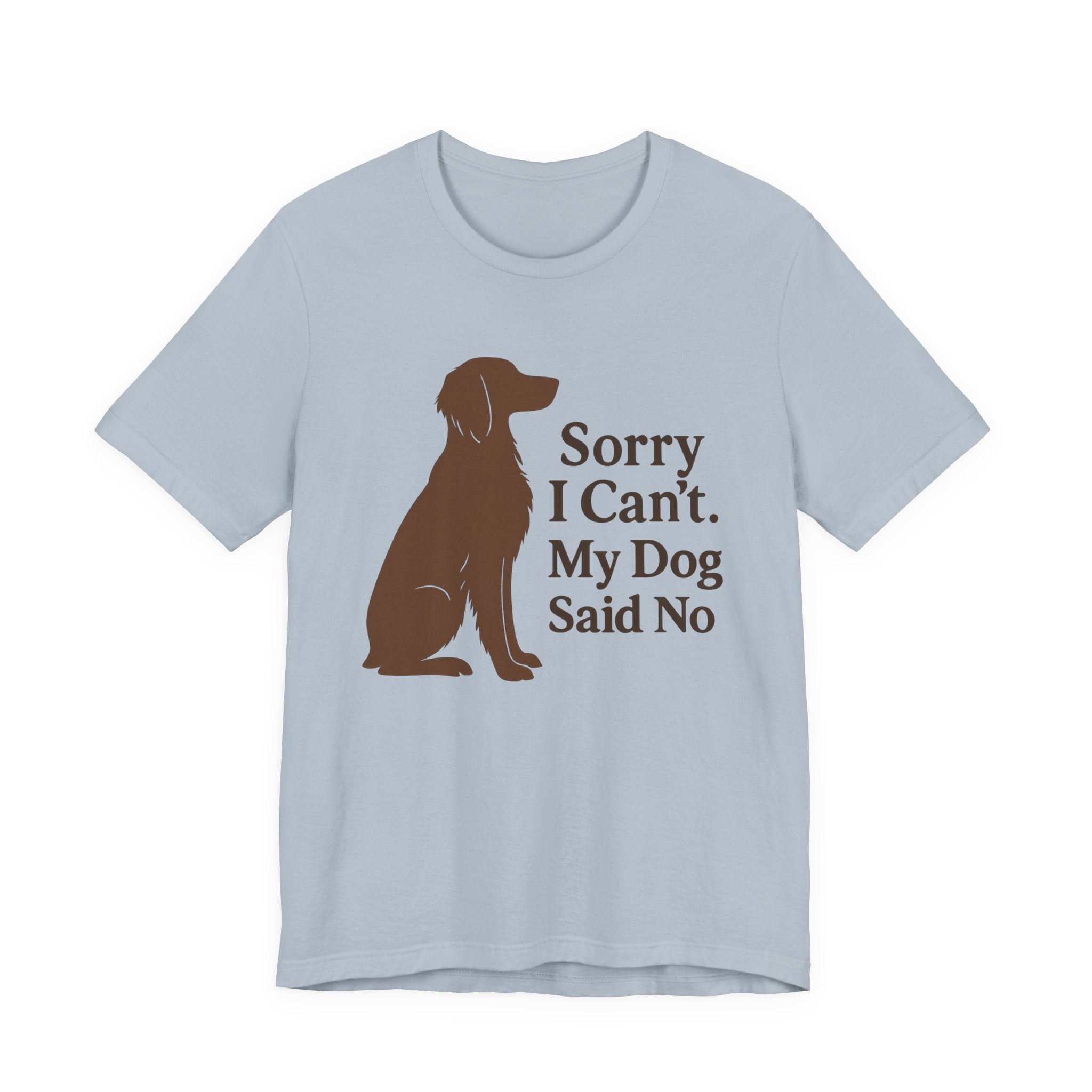 Sorry I Can't. My Dog Said No. Brittany Tee