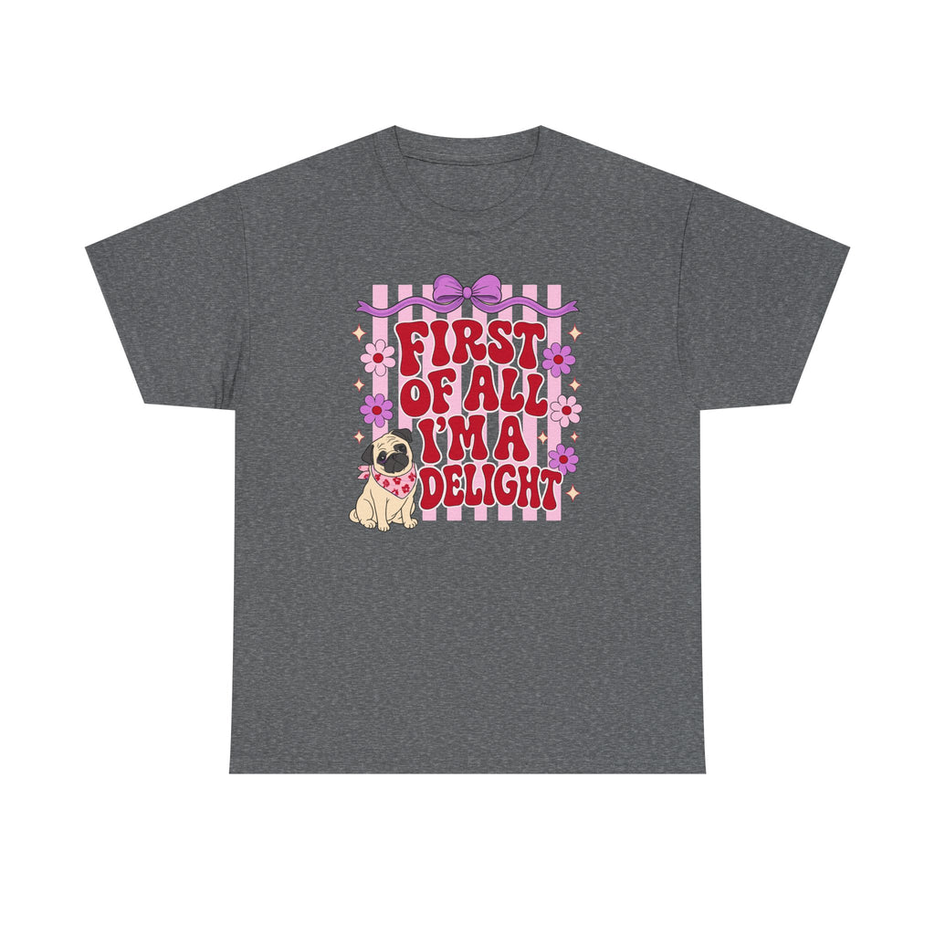 First Of All I'm A Delight Pug T-shirt