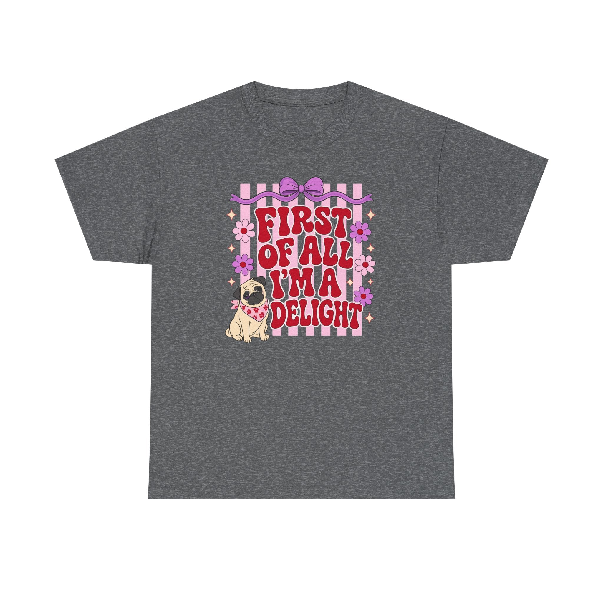 First Of All I'm A Delight Pug T-shirt