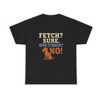 Fetch? Sure. Give It Back? No! - Funny Vizsla Tee
