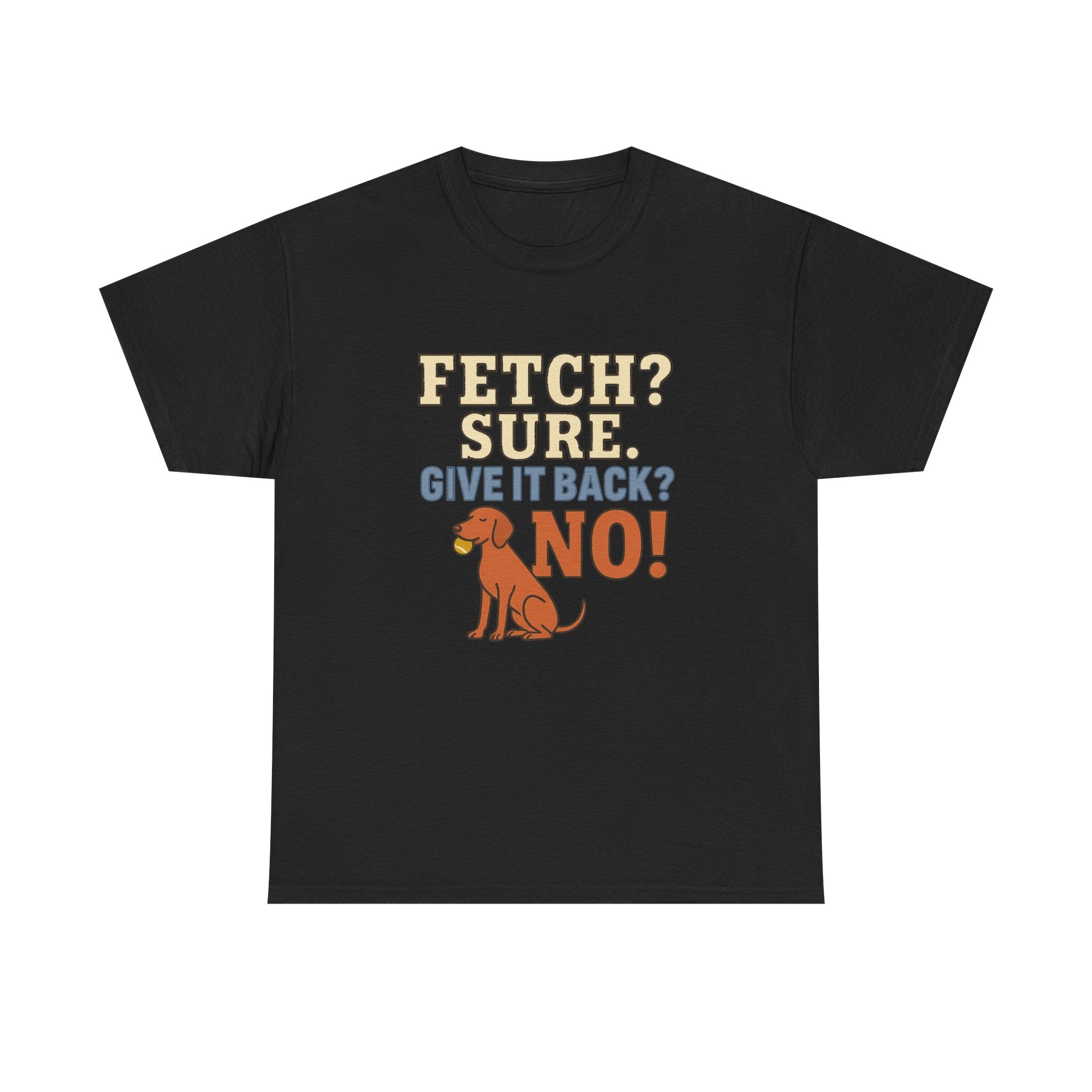 Fetch? Sure. Give It Back? No! - Funny Vizsla Tee