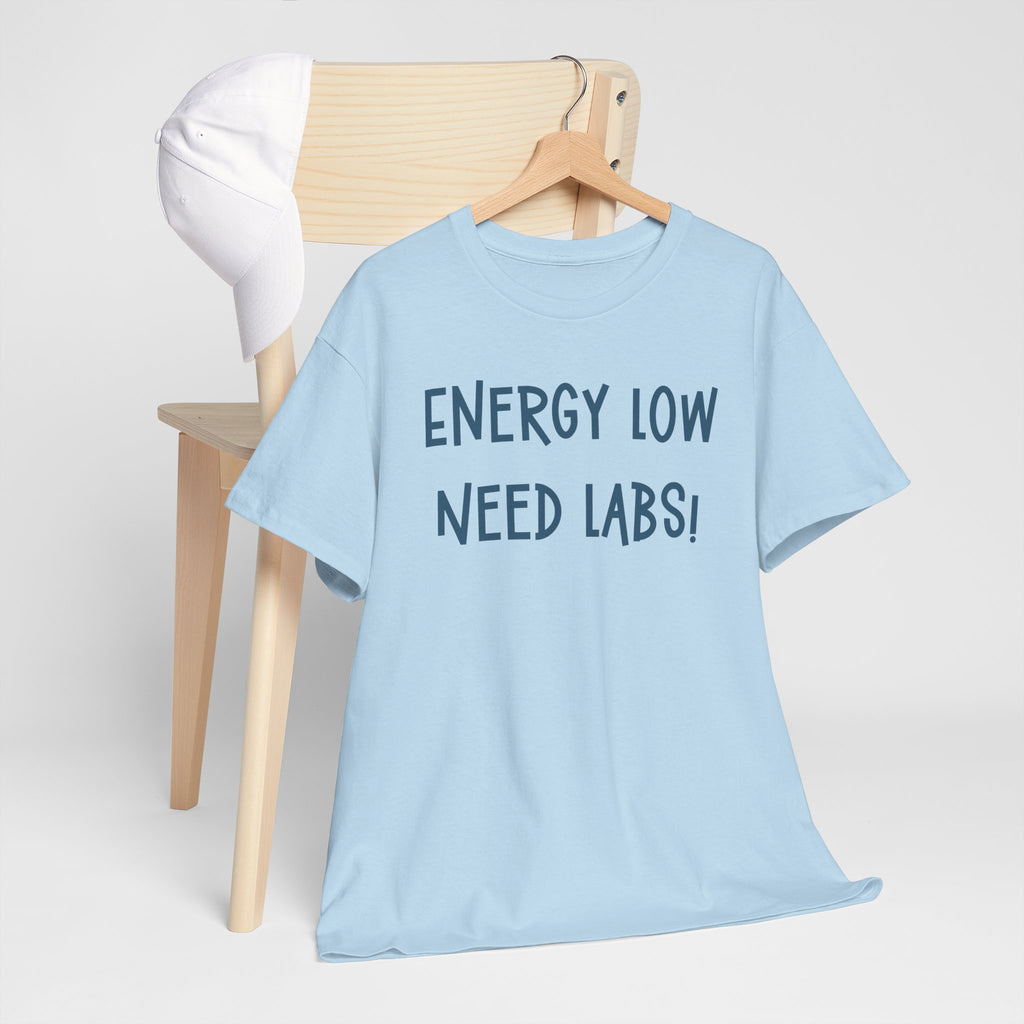 T-Shirt with Text Design, "Energy Low, need labs!"