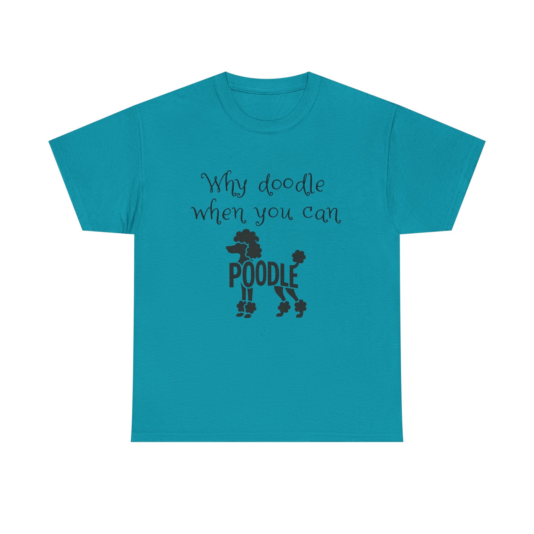 Why Doodle When You Can Poodle T-Shirt