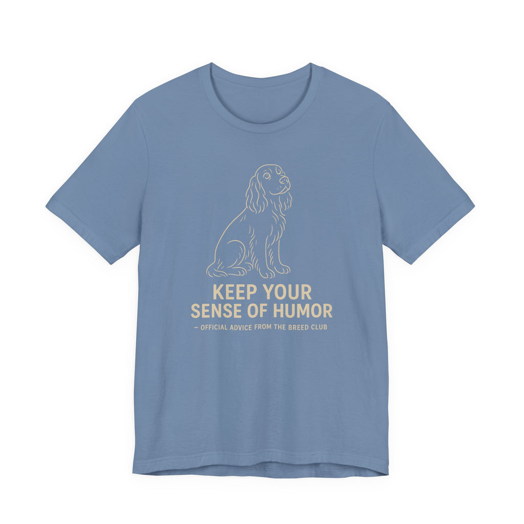 Field Spaniel Keep Your Sense Of Humor Tee