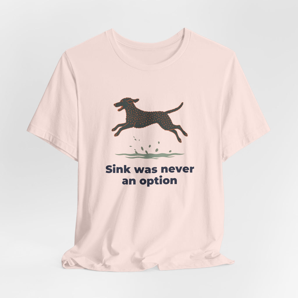 Curly-Coated Retriever Sink Was Never An Option Tee