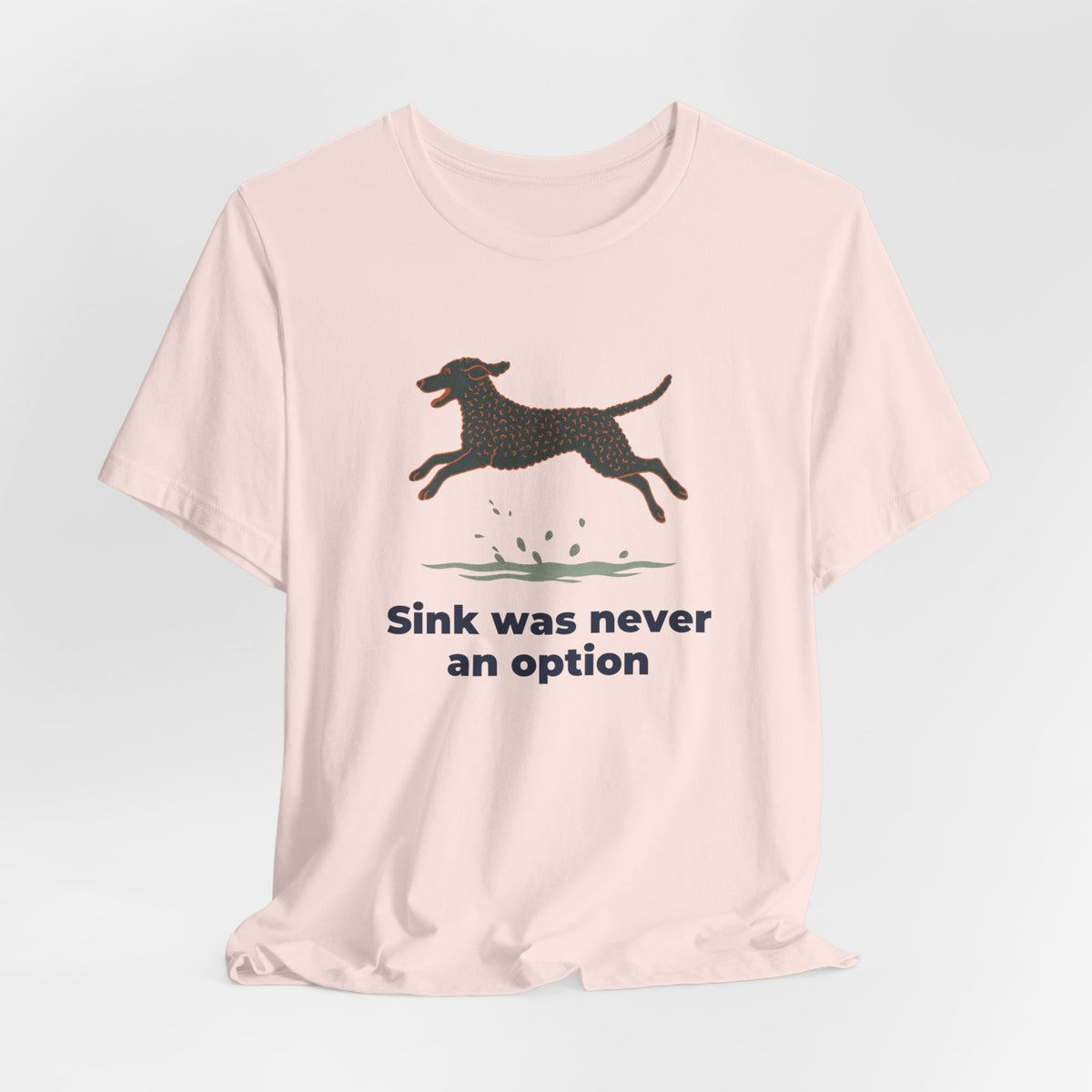 Curly-Coated Retriever Sink Was Never An Option Tee