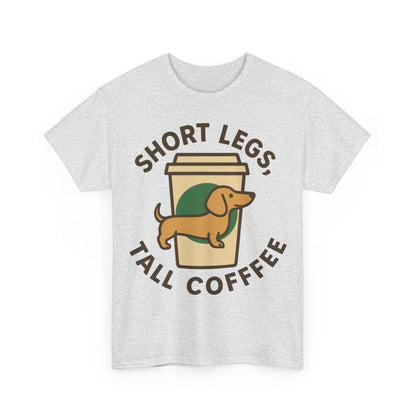 Dachshund and Coffee "Short legs, tall coffee" T-shirt