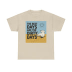 The Best Days Are The Dirty Days T-Shirt