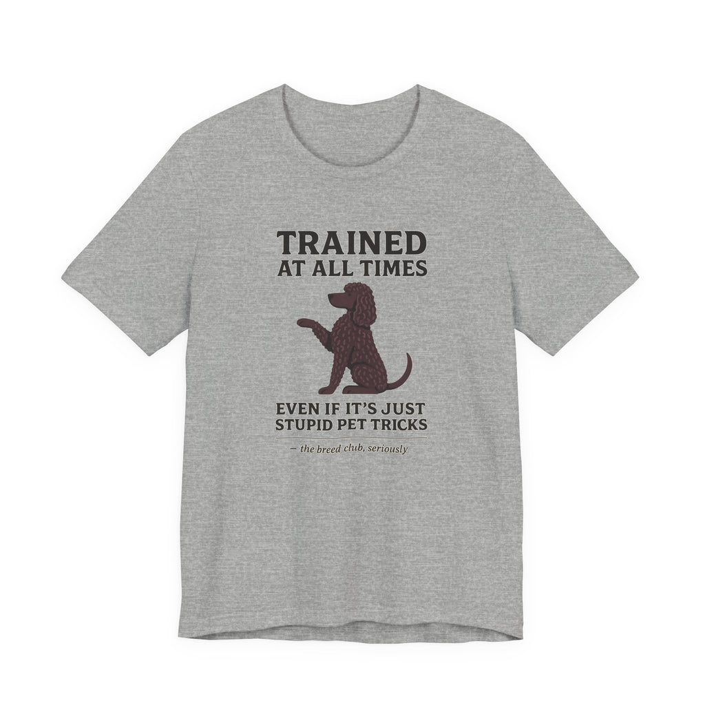 Irish Water Spaniel Trained At All Times Tee