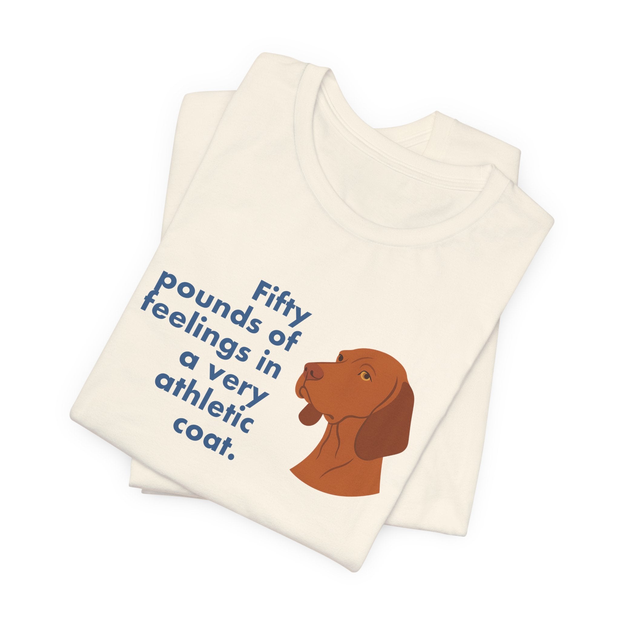 Vizsla Fifty Pounds of Feelings Tee