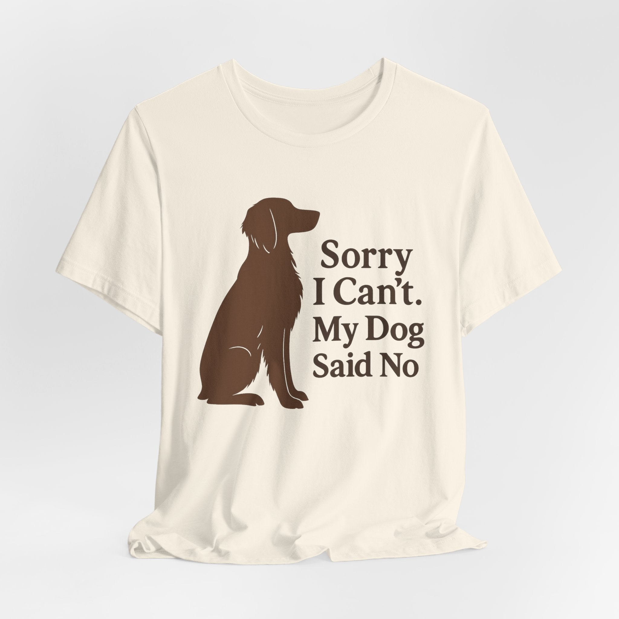 Sorry I Can't. My Dog Said No. Brittany Tee