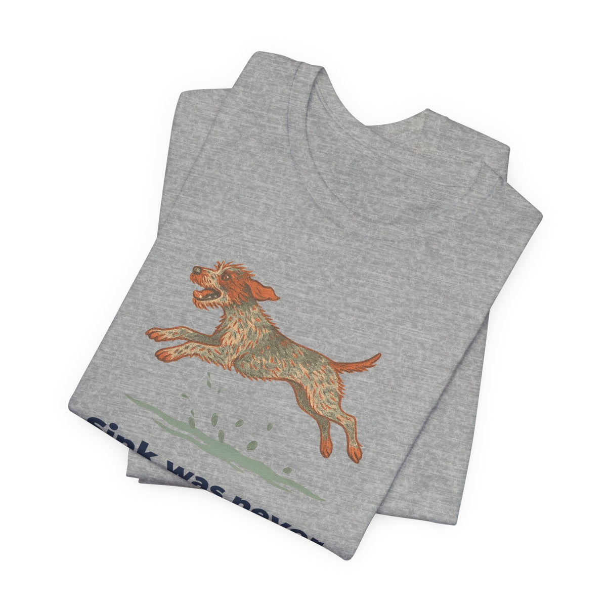 Wirehaired Pointing Griffon Sink Was Never An Option Tee