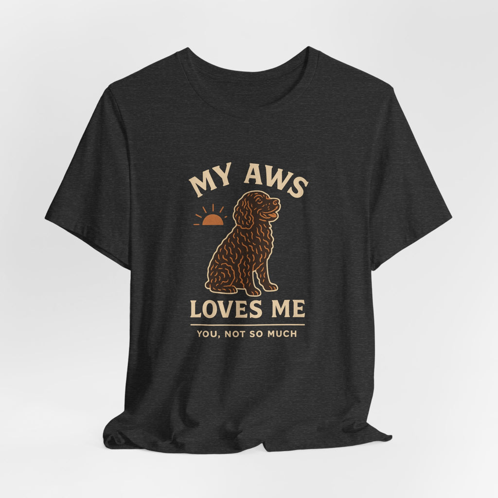 American Water Spaniel My AWS Loves Me You Not So Much Tee