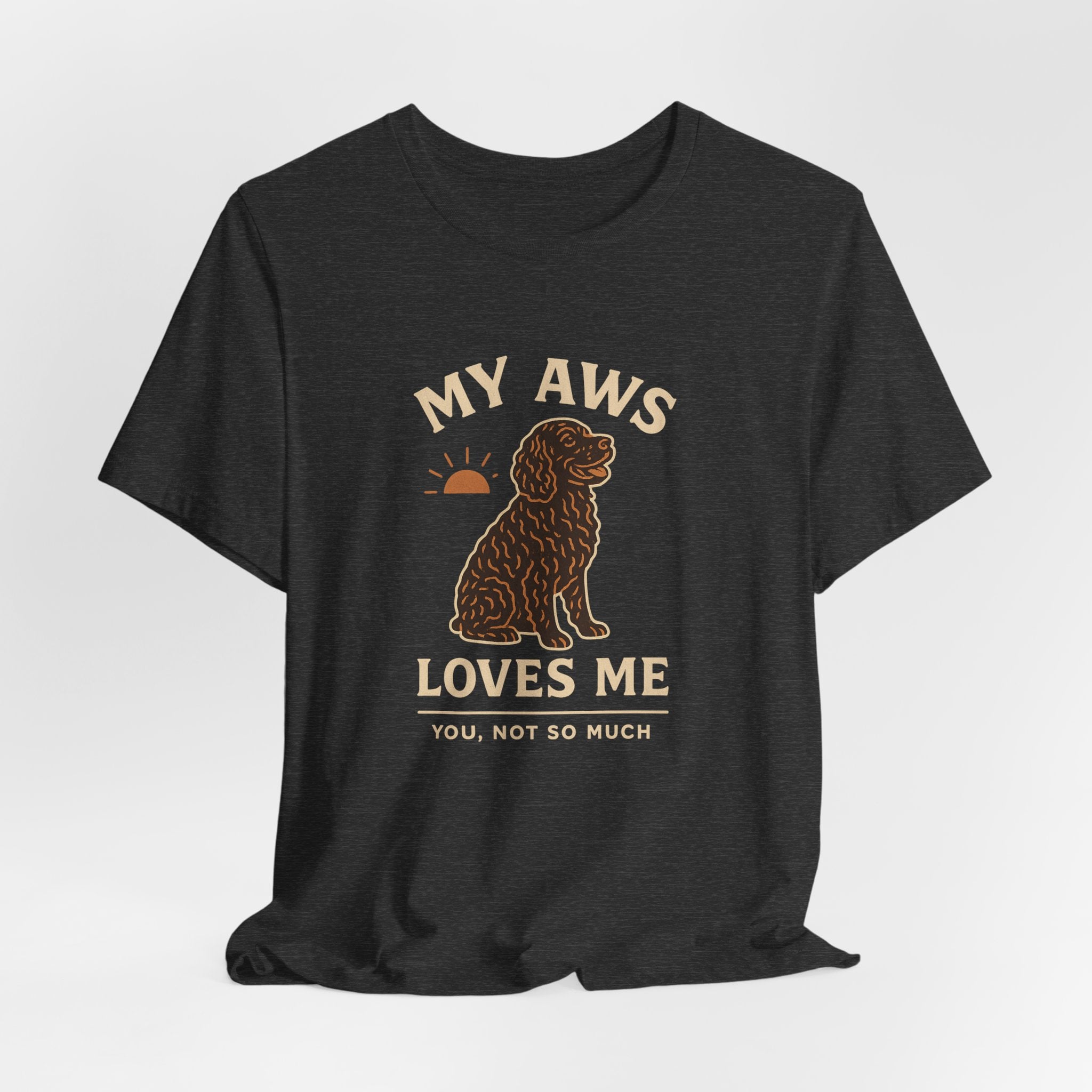American Water Spaniel My AWS Loves Me You Not So Much Tee