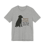 Black Lab Sorry My Dog Said No Tee
