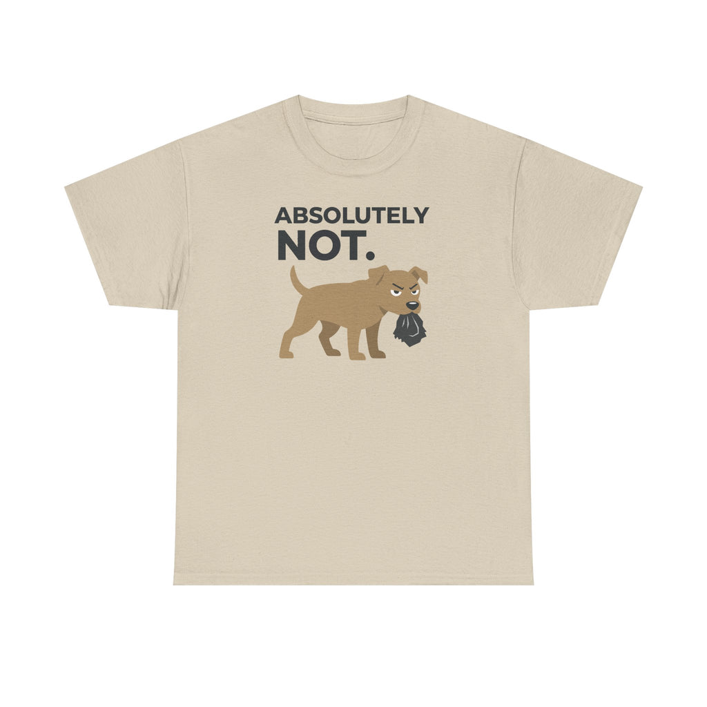 ABSOLUTELY NOT dog refuse funny pet saying T-Shirt