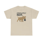 ABSOLUTELY NOT dog refuse funny pet saying T-Shirt