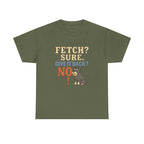 Fetch? Sure. Give It Back? No! - Funny Schnauzer Tee