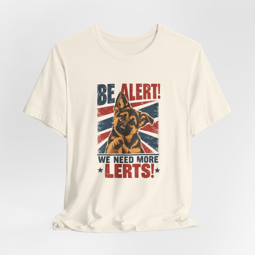 German Shepherd Be Alert We Need More Lerts Tee