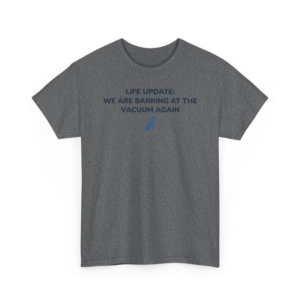 Life Update: Barking at Vacuum Again Dog T-shirt