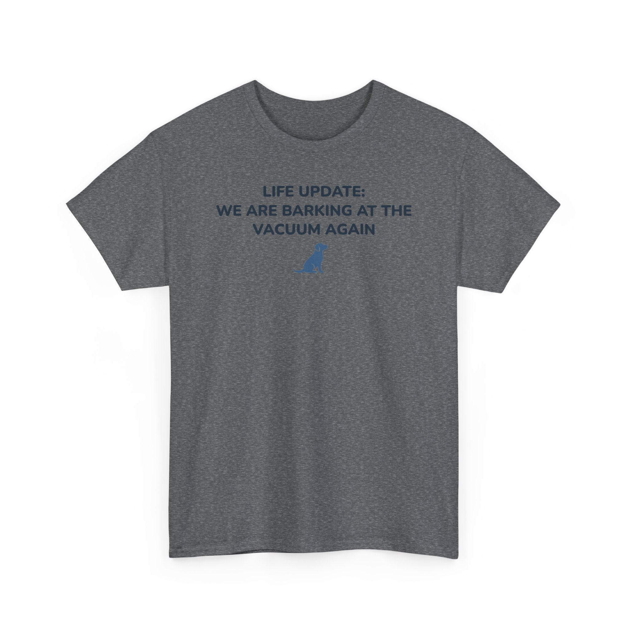 Life Update: Barking at Vacuum Again Dog T-shirt