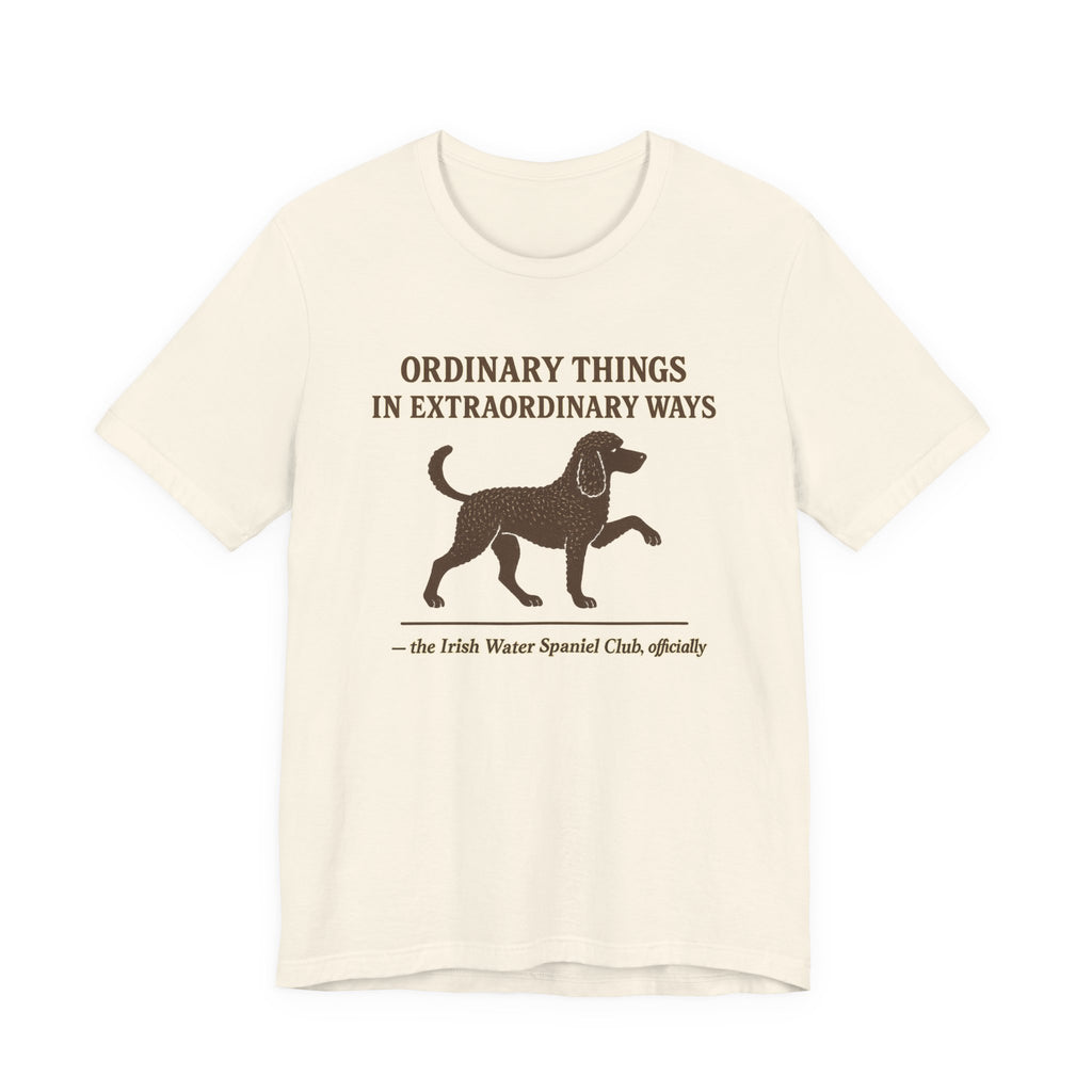 Irish Water Spaniel Ordinary Things Extraordinary Ways Tee