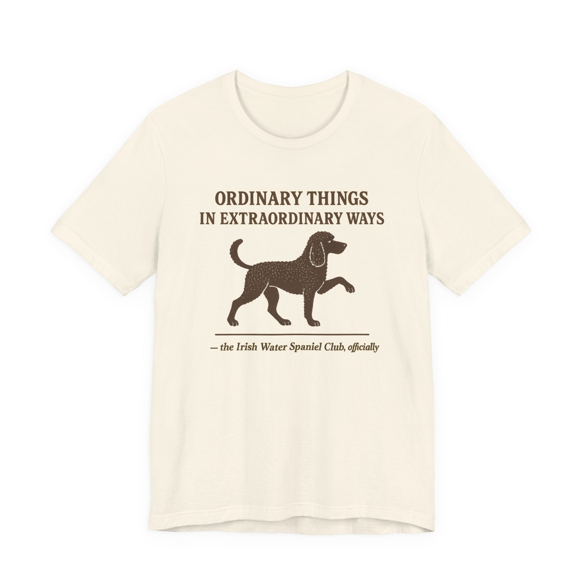 Irish Water Spaniel Ordinary Things Extraordinary Ways Tee
