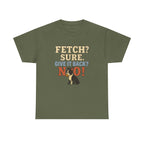Fetch? Sure. Give It Back? No! - Funny Boston Terrier Tee