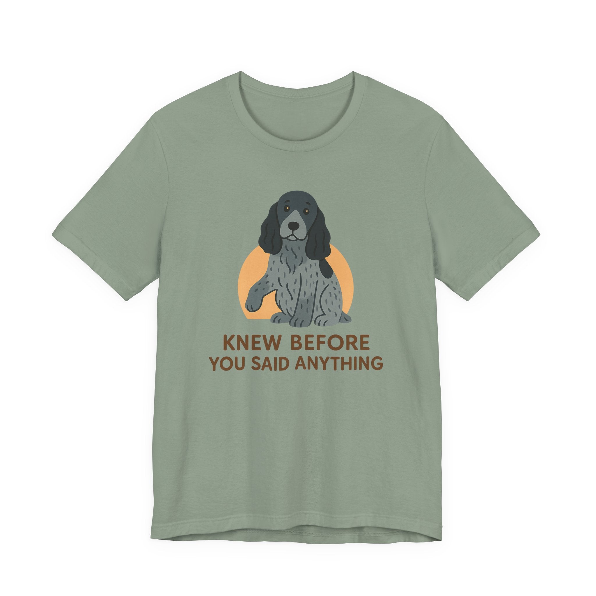 English Cocker Knew Before You Said Anything Tee