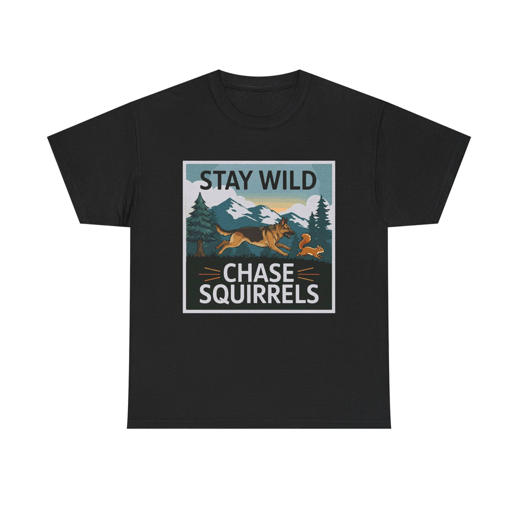 Stay Wild Chase Squirrels German Shepherd T-Shirts